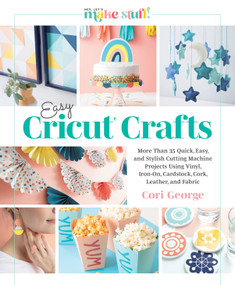 Easy Cricut® Crafts by Cori George, Better Day Books, 9780764365485