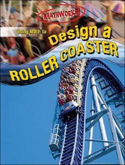 Using Math to Design a Roller Coaster by Hilary Koll, Steve Mills, 9780836867664