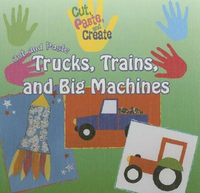 Cut and Paste Trucks, Trains, and Big Machines by Rosie Hankin, 9780836877212