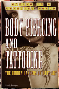 Body Piercing and Tattooing (The Hidden Dangers of Body Art) by Sarah Sawyer, 9781404209473