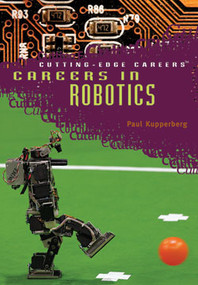 Careers in Robotics - 9781404209565 by Paul Kupperberg, 9781404209565