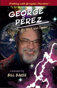 George Pérez on His Work and Career (A Conversation with Bill Baker) by Bill Baker, 9781404211384