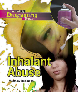 Inhalant Abuse by Matthew Robinson, 9781404219588