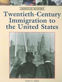 Twentieth-Century Immigration to the United States by Stuart A. Kallen, 9781420502992