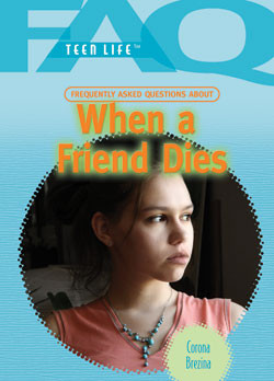 Frequently Asked Questions About When a Friend Dies by Corona Brezina, 9781404219359