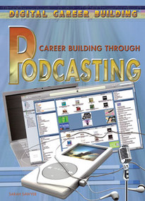 Career Building Through Podcasting by Sarah Sawyer, 9781404219441