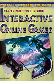 Career Building Through Interactive Online Games by Meg Swaine, 9781404219465