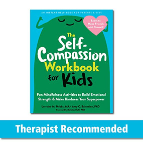 The Self-Compassion Workbook for Kids (Fun Mindfulness Activities to Build Emotional Strength and Make Kindness Your Superpower) by Lorraine M. Hobbs, Amy C. Balentine, Kristin Neff, 9781648480645