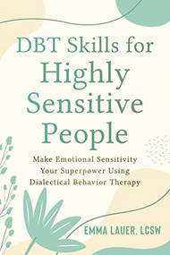DBT Skills for Highly Sensitive People (Make Emotional Sensitivity Your Superpower Using Dialectical Behavior Therapy) by Emma Lauer, 9781648481055