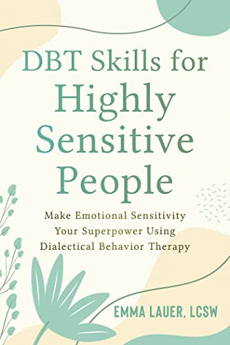 DBT Skills for Highly Sensitive People (Make Emotional Sensitivity Your Superpower Using Dialectical Behavior Therapy) by Emma Lauer, 9781648481055