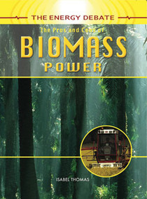 The Pros and Cons of Biomass Power by Isabel Thomas, 9781404237421