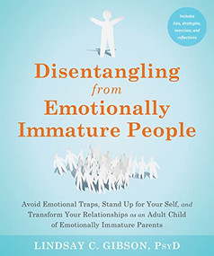 Disentangling from Emotionally Immature People by Lindsay C. Gibson, 9781648481512