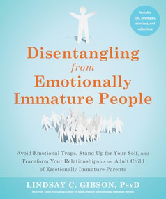 Disentangling from Emotionally Immature People by Lindsay C. Gibson, 9781648481512