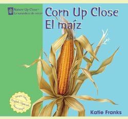 Corn Up Close / El maiz by Katie Franks, 9781404276772