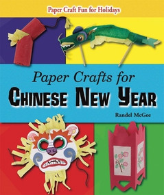Paper Crafts for Chinese New Year by Randel McGee, 9781464403194