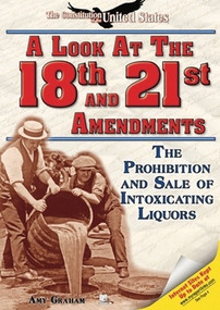 A Look at the Eighteenth and Twenty-first Amendments by Amy Graham, 9781598450637