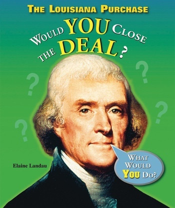 The Louisiana Purchase (Would You Close the Deal?) - 9781598451962 by Elaine Landau, 9781598451962