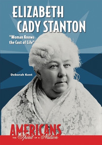 Elizabeth Cady Stanton ("Woman Knows the Cost of Life") by Deborah Kent, 9780766033573