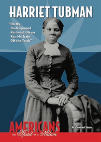 Harriet Tubman ("On My Underground Railroad I Never Ran My Train Off the Track") by R. Conrad Stein, 9780766034815