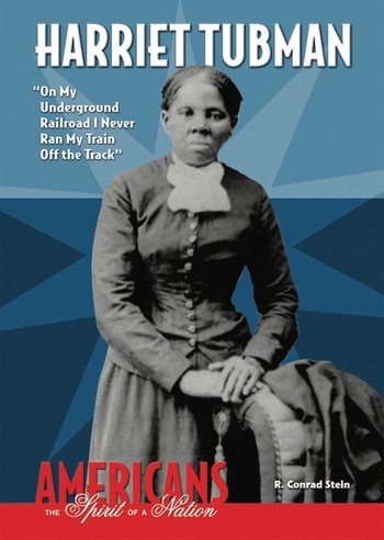 Harriet Tubman ("On My Underground Railroad I Never Ran My Train Off the Track") by R. Conrad Stein, 9780766034815