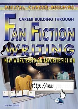 Career Building Through Fan Fiction Writing by Miriam Segall, 9781404213562