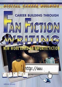 Career Building Through Fan Fiction Writing by Miriam Segall, 9781404213562