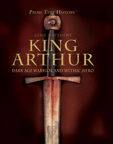 King Arthur (Dark Age Warrior and Mythic Hero) by John Matthews, 9781404213647
