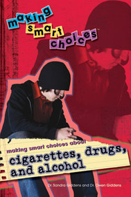 Making Smart Choices About Cigarettes, Drugs, and Alcohol by Sandra Giddens, Owen Giddens, 9781404213883