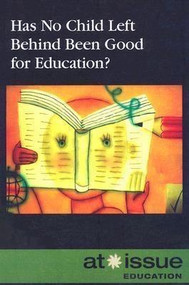 Has No Child Left Behind Been Good for Education? by Christina Fisanick, 9780737739213