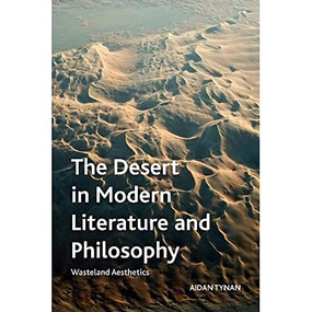 The Desert in Modern Literature and Philosophy (Wasteland Aesthetics) - 9781474443364 by Aidan Tynan, 9781474443364