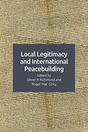 Local Legitimacy and International Peacebuilding by Oliver P. Richmond, Roger Mac Ginty, 9781474466271
