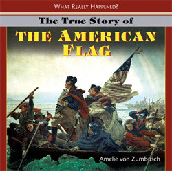 The True Story of the American Flag by Amelie von Zumbusch, 9781404244788
