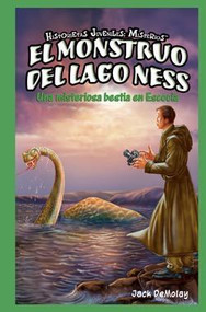 El monstruo del lago Ness: Una misteriosa bestia en Escocia (The Loch Ness Monster: Scotland's Mystery Beast) (Spanish Edition) by Jack DeMolay, 9781435825383