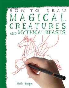 How to Draw Magical Creatures and Mythical Beasts - 9781435826472 by Mark Bergin, 9781435826472