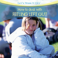 How to Deal with Feeling Left Out by Rachel Lynette, 9781404245204