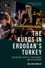 The Kurds in Erdoğan's Turkey (Balancing Identity, Resistance and Citizenship) - 9781474459204 by William Gourlay