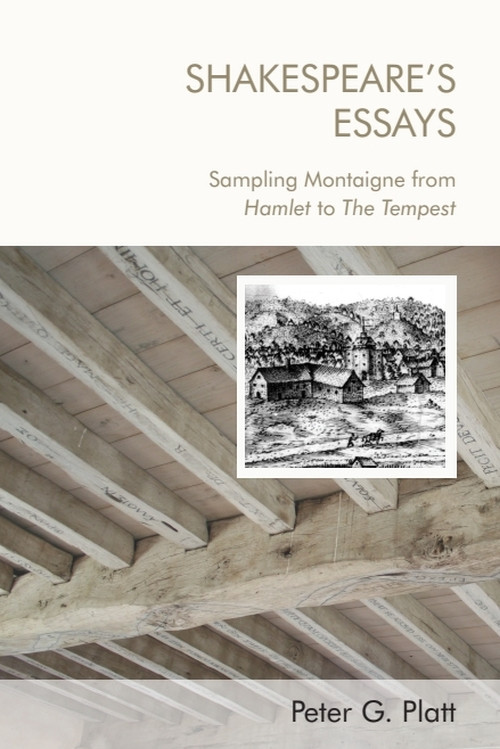 Shakespeare's Essays (Sampling Montaigne from Hamlet to The Tempest) - 9781474463416 by Peter G. Platt