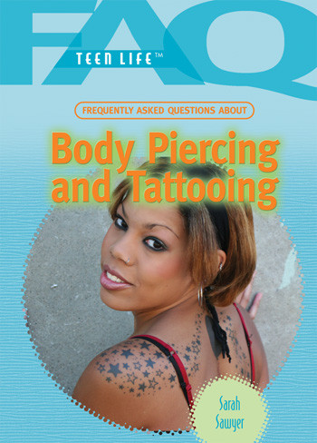 Frequently Asked Questions About Body Piercing and Tattooing by Sarah Sawyer, 9781404218123