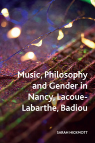 Music, Philosophy and Gender in Nancy, Lacoue-Labarthe, Badiou - 9781474458320 by Sarah Hickmott