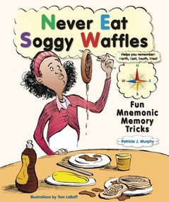 Never Eat Soggy Waffles (Fun Mnemonic Memory Tricks) by Patricia J. Murphy, Tom LaBaff, 9780766027107