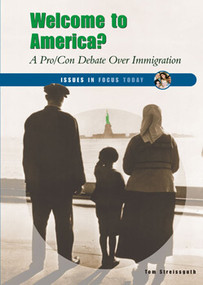 Welcome to America? (A Pro / Con Debate Over Immigration) by Tom Streissguth, 9780766029125