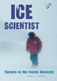 Ice Scientist (Careers in the Frozen Antarctic) by Sara L. Latta, 9780766030480
