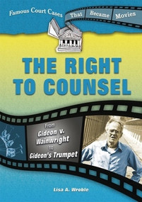 The Right to Counsel (From Gideon v. Wainwright to Gideon's Trumpet) by Lisa A. Wroble, 9780766030572