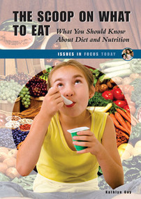 The Scoop on What to Eat (What You Should Know About Diet and Nutrition) by Kathlyn Gay, 9780766030664