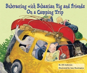 Subtracting with Sebastian Pig and Friends On a Camping Trip by Jill Anderson, 9780766033610