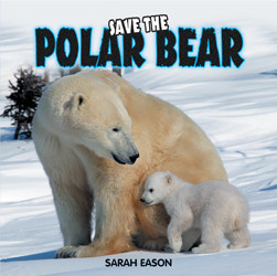Save the Polar Bear by Sarah Eason, 9781435828100
