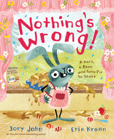 Nothing's Wrong! (A Hare, a Bear, and Some Pie to Share) by Jory John, Erin Kraan, 9780374312176
