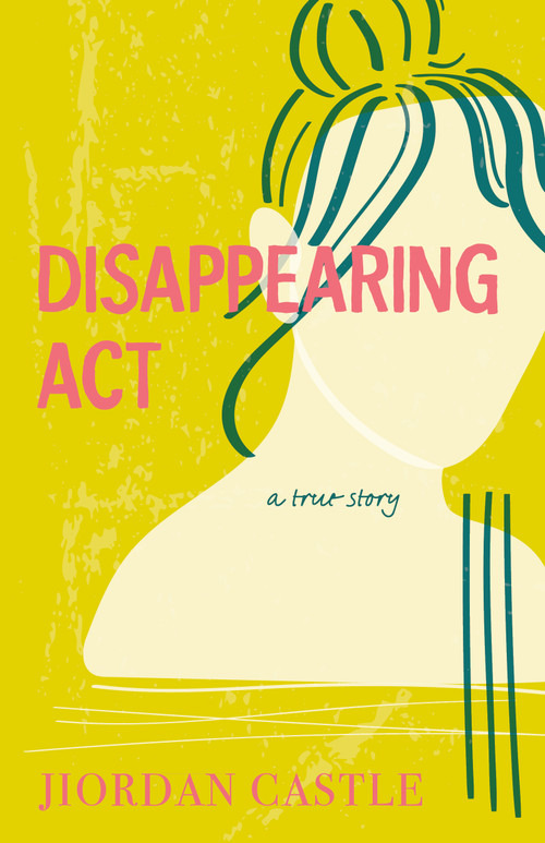 Disappearing Act (A True Story) - 9780374389772 by Jiordan Castle, 9780374389772