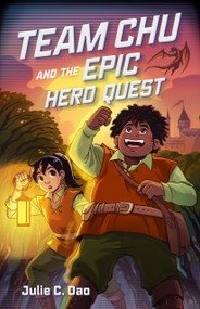Team Chu and the Epic Hero Quest by Julie C. Dao, 9780374388812
