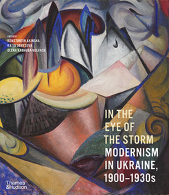 In the Eye of the Storm (Modernism in Ukraine, 1900-1930s) by Konstantin Akinsha, 9780500297155